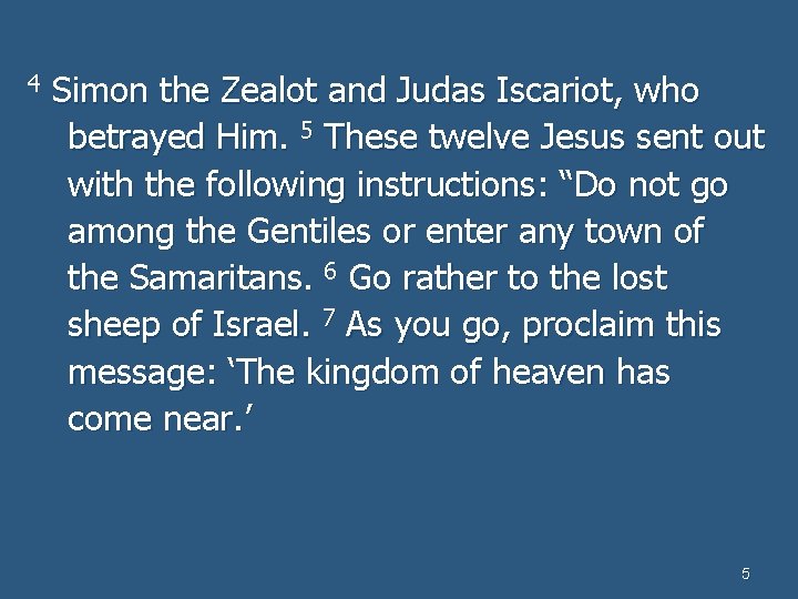 4 Simon the Zealot and Judas Iscariot, who betrayed Him. 5 These twelve Jesus