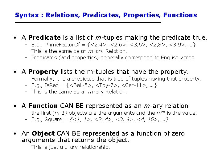 Syntax : Relations, Predicates, Properties, Functions • A Predicate is a list of m-tuples