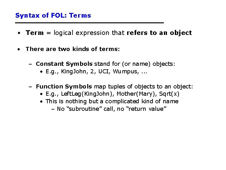 Syntax of FOL: Terms • Term = logical expression that refers to an object