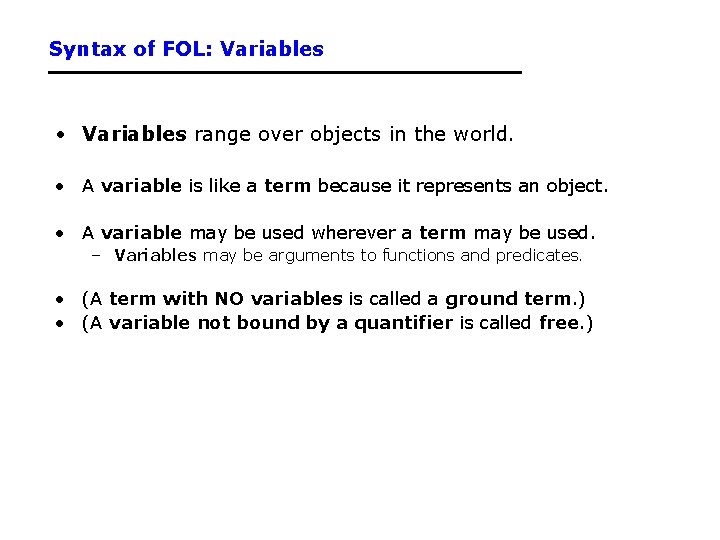 Syntax of FOL: Variables • Variables range over objects in the world. • A