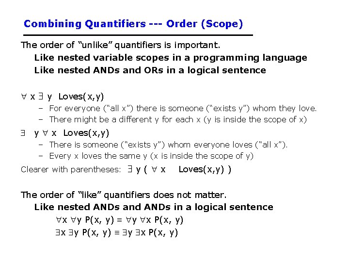 Combining Quantifiers --- Order (Scope) The order of “unlike” quantifiers is important. Like nested