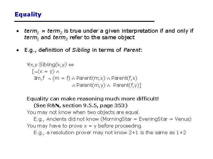 Equality • term 1 = term 2 is true under a given interpretation if