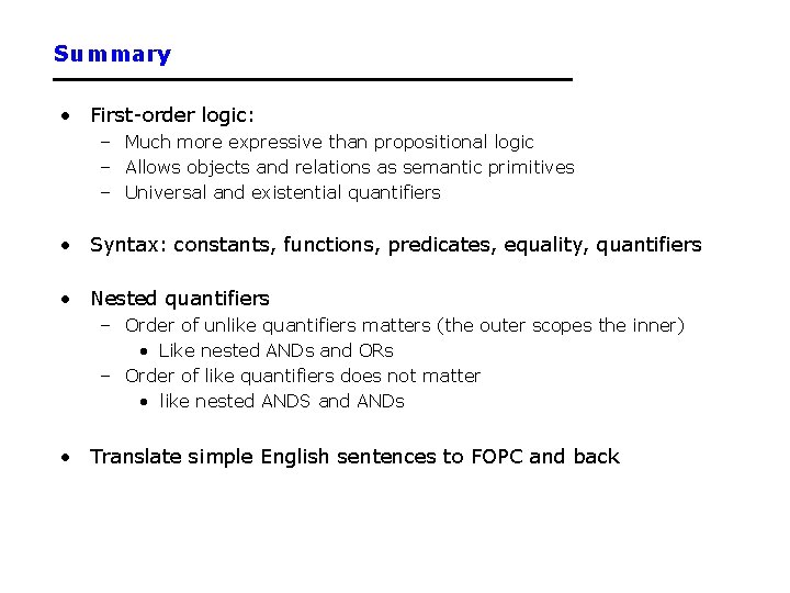 Summary • First-order logic: – Much more expressive than propositional logic – Allows objects