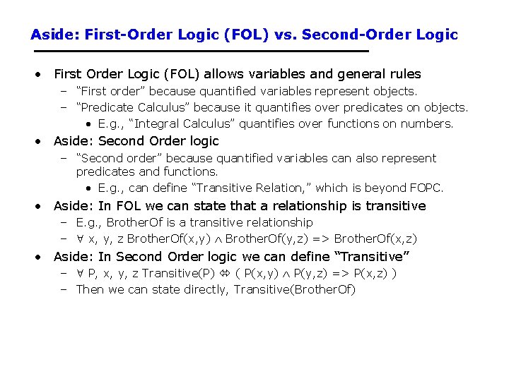 Aside: First-Order Logic (FOL) vs. Second-Order Logic • First Order Logic (FOL) allows variables