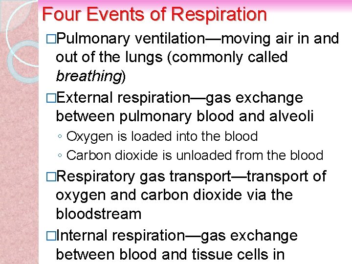 Four Events of Respiration �Pulmonary ventilation—moving air in and out of the lungs (commonly