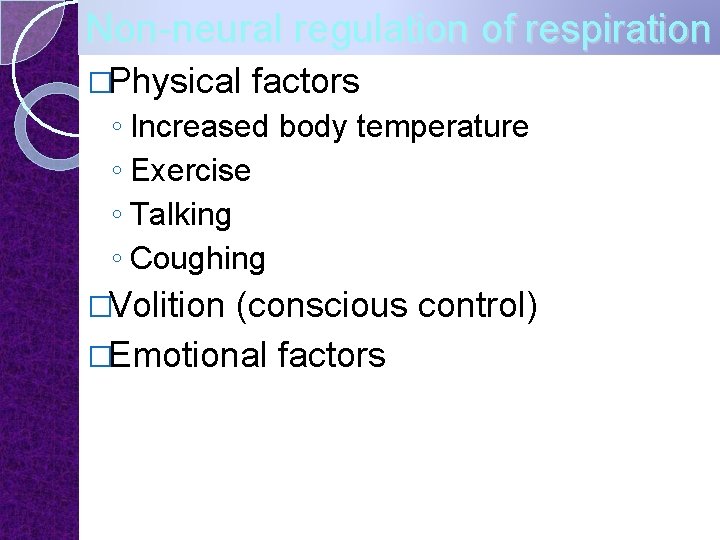 Non-neural regulation of respiration �Physical factors ◦ Increased body temperature ◦ Exercise ◦ Talking