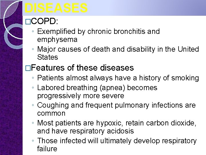 DISEASES �COPD: ◦ Exemplified by chronic bronchitis and emphysema ◦ Major causes of death