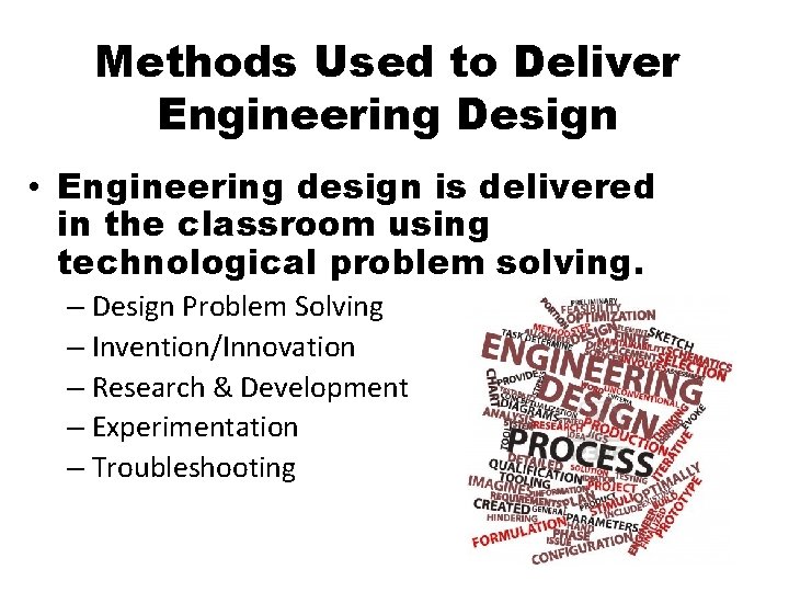 Methods Used to Deliver Engineering Design • Engineering design is delivered in the classroom