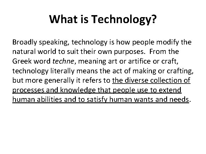 What is Technology? Broadly speaking, technology is how people modify the natural world to