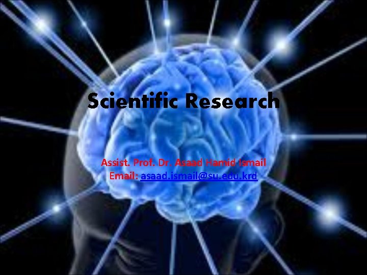 Scientific Research Assist. Prof. Dr. Asaad Hamid Ismail Email: asaad. ismail@su. edu. krd 