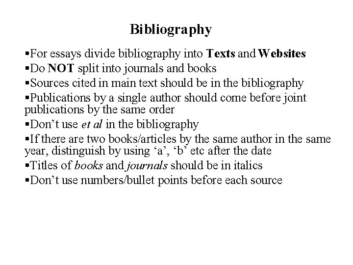 Bibliography §For essays divide bibliography into Texts and Websites §Do NOT split into journals