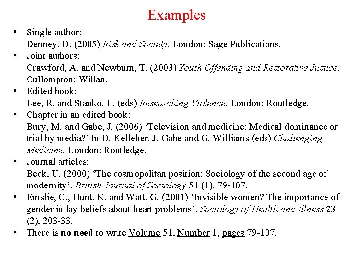 Examples • Single author: Denney, D. (2005) Risk and Society. London: Sage Publications. •