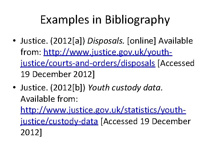 Examples in Bibliography • Justice. (2012[a]) Disposals. [online] Available from: http: //www. justice. gov.
