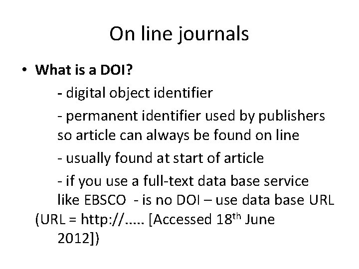 On line journals • What is a DOI? - digital object identifier - permanent