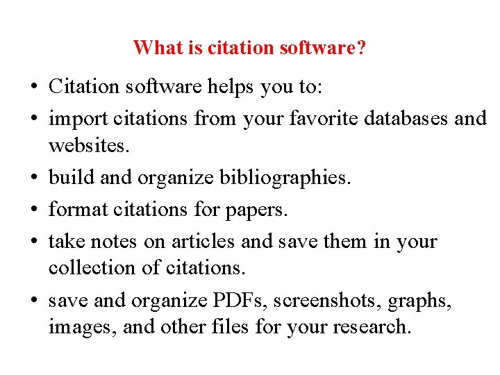 What is citation software? • Citation software helps you to: • import citations from