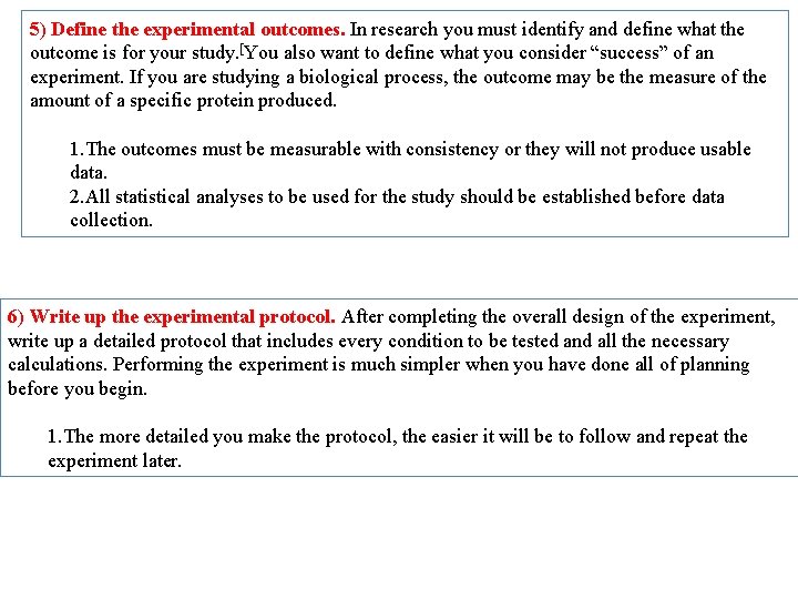 5) Define the experimental outcomes. In research you must identify and define what the