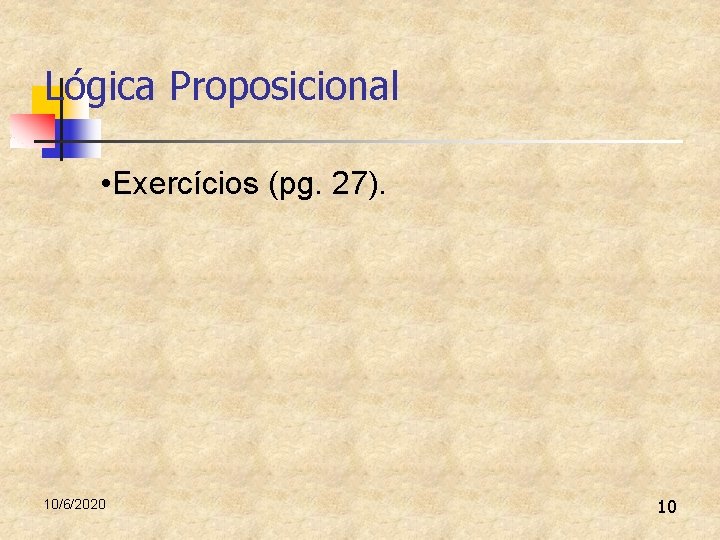 Lógica Proposicional • Exercícios (pg. 27). 10/6/2020 10 Lógica Proposicional • Exercícios (pg. 27). 10/6/2020 10