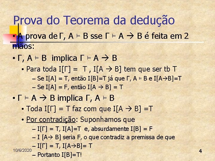 Prova do Teorema da dedução • A prova de Γ, A ⊨ B sse Prova do Teorema da dedução • A prova de Γ, A ⊨ B sse