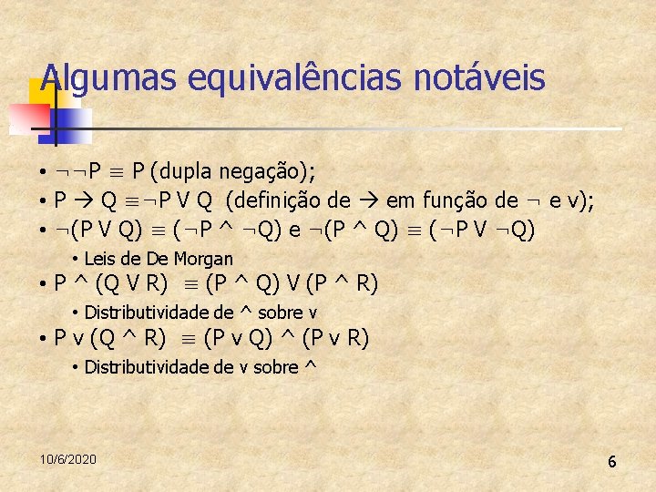 Algumas equivalências notáveis • ¬¬P ≡ P (dupla negação); • P Q ≡¬P V Algumas equivalências notáveis • ¬¬P ≡ P (dupla negação); • P Q ≡¬P V