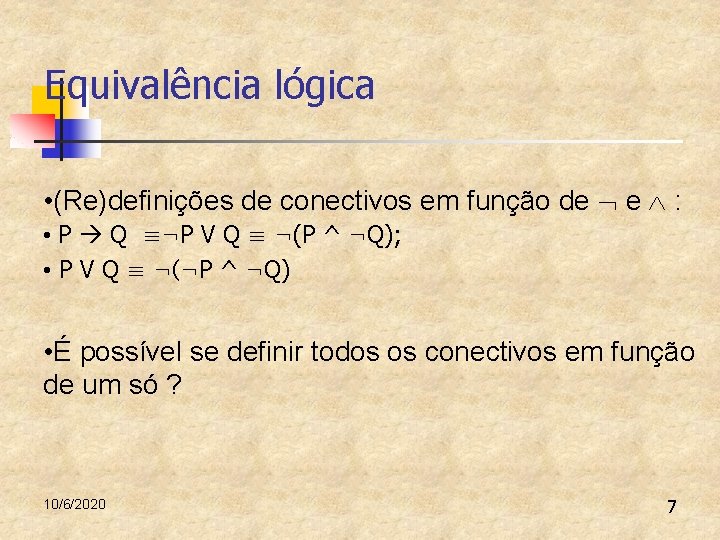 Equivalência lógica • (Re)definições de conectivos em função de e : • P Q Equivalência lógica • (Re)definições de conectivos em função de e : • P Q