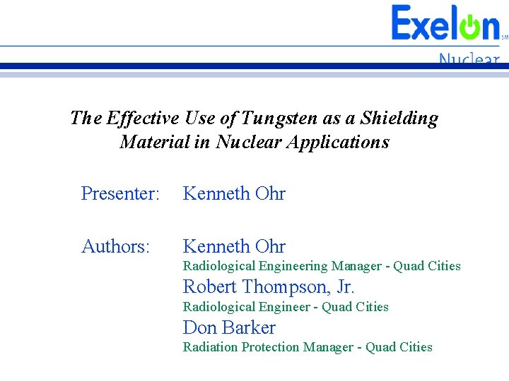 The Effective Use of Tungsten as a Shielding Material in Nuclear Applications Presenter: Kenneth The Effective Use of Tungsten as a Shielding Material in Nuclear Applications Presenter: Kenneth