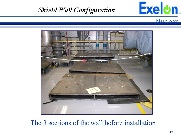 Shield Wall Configuration The 3 sections of the wall before installation 12 Shield Wall Configuration The 3 sections of the wall before installation 12