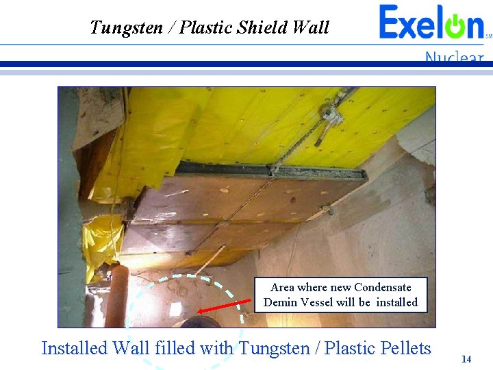 Tungsten / Plastic Shield Wall Area where new Condensate Demin Vessel will be installed Tungsten / Plastic Shield Wall Area where new Condensate Demin Vessel will be installed
