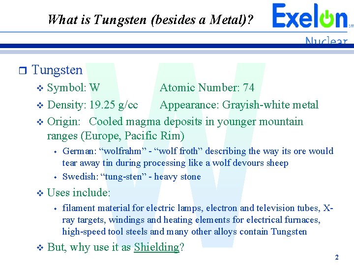 What is Tungsten (besides a Metal)? r Tungsten Symbol: W Atomic Number: 74 v What is Tungsten (besides a Metal)? r Tungsten Symbol: W Atomic Number: 74 v