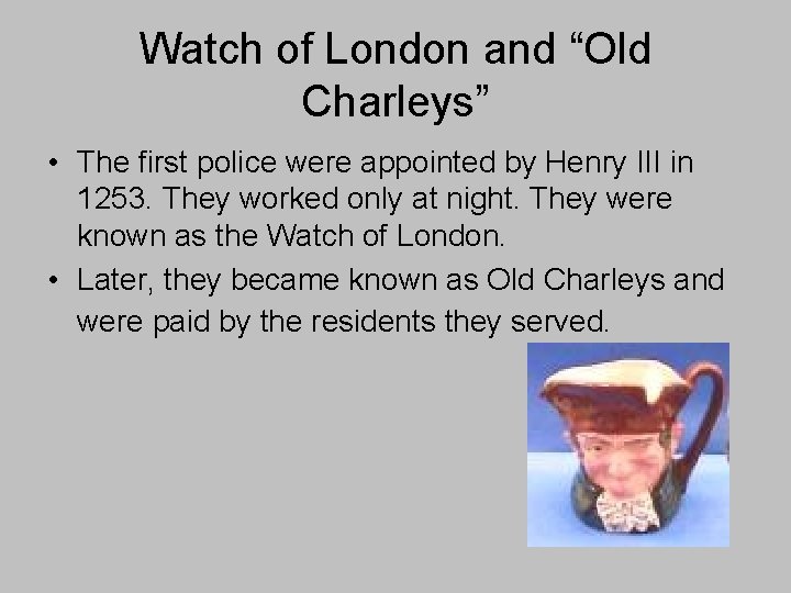 Watch of London and “Old Charleys” • The first police were appointed by Henry