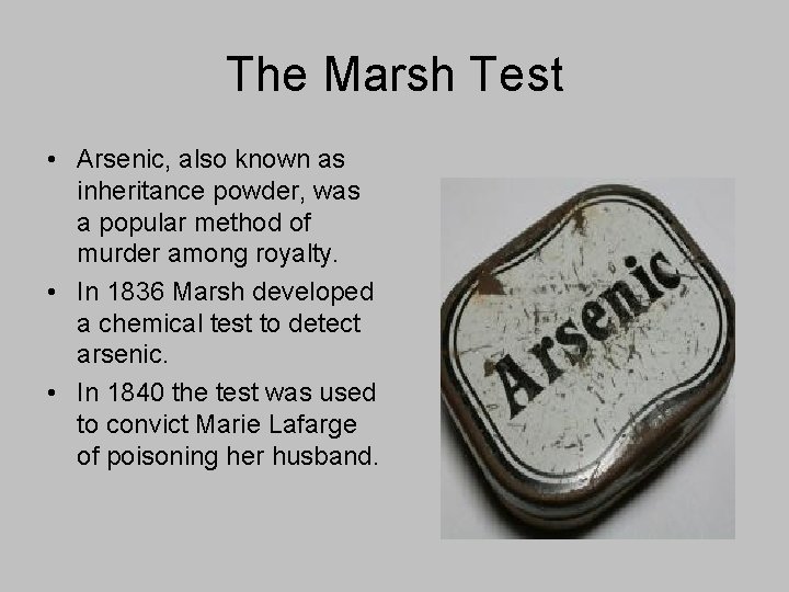 The Marsh Test • Arsenic, also known as inheritance powder, was a popular method