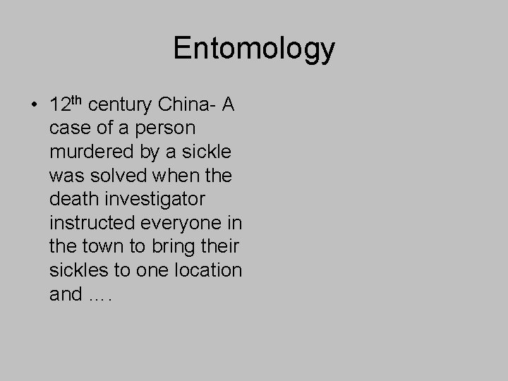 Entomology • 12 th century China- A case of a person murdered by a