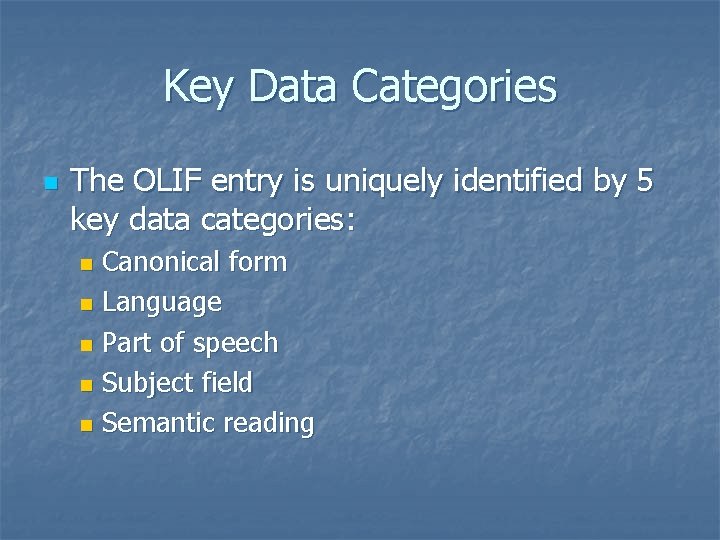 Key Data Categories n The OLIF entry is uniquely identified by 5 key data Key Data Categories n The OLIF entry is uniquely identified by 5 key data