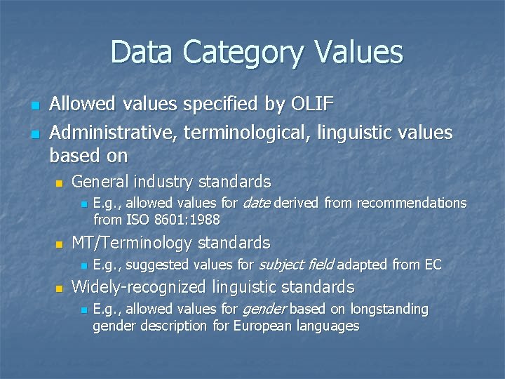 Data Category Values n n Allowed values specified by OLIF Administrative, terminological, linguistic values Data Category Values n n Allowed values specified by OLIF Administrative, terminological, linguistic values