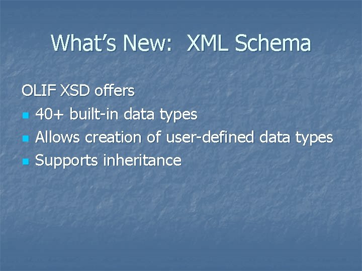 What’s New: XML Schema OLIF XSD offers n 40+ built-in data types n Allows What’s New: XML Schema OLIF XSD offers n 40+ built-in data types n Allows