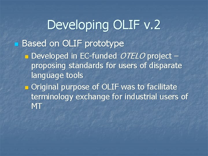 Developing OLIF v. 2 n Based on OLIF prototype Developed in EC-funded OTELO project Developing OLIF v. 2 n Based on OLIF prototype Developed in EC-funded OTELO project