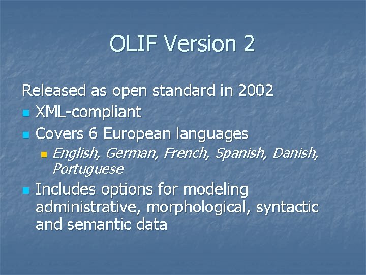 OLIF Version 2 Released as open standard in 2002 n XML-compliant n Covers 6 OLIF Version 2 Released as open standard in 2002 n XML-compliant n Covers 6