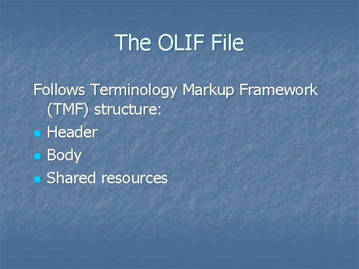 The OLIF File Follows Terminology Markup Framework (TMF) structure: n Header n Body n The OLIF File Follows Terminology Markup Framework (TMF) structure: n Header n Body n