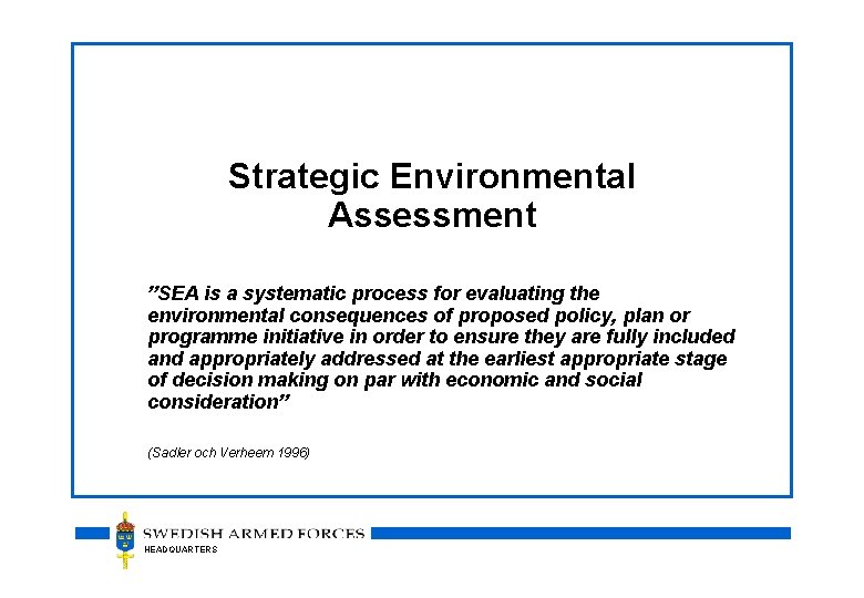 Strategic Environmental Assessment ”SEA is a systematic process for evaluating the environmental consequences of