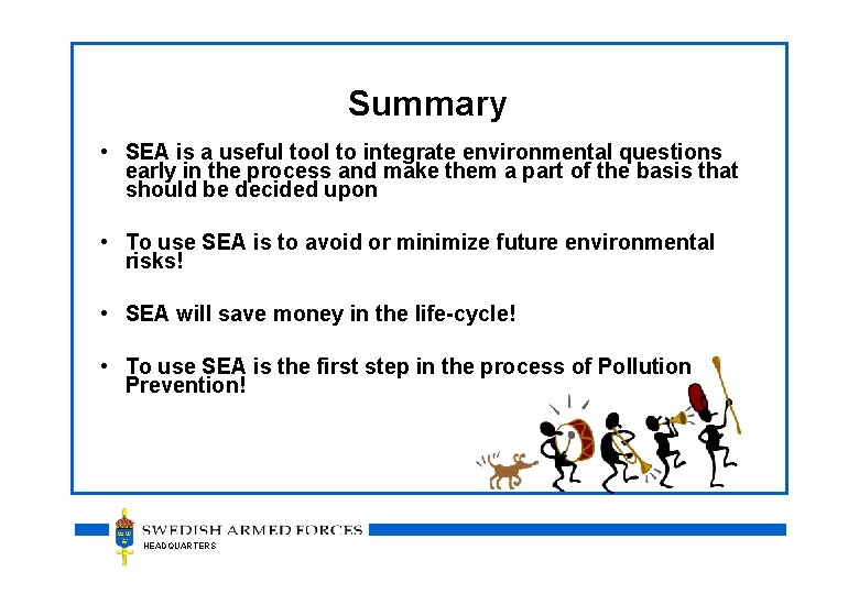 Summary • SEA is a useful tool to integrate environmental questions early in the