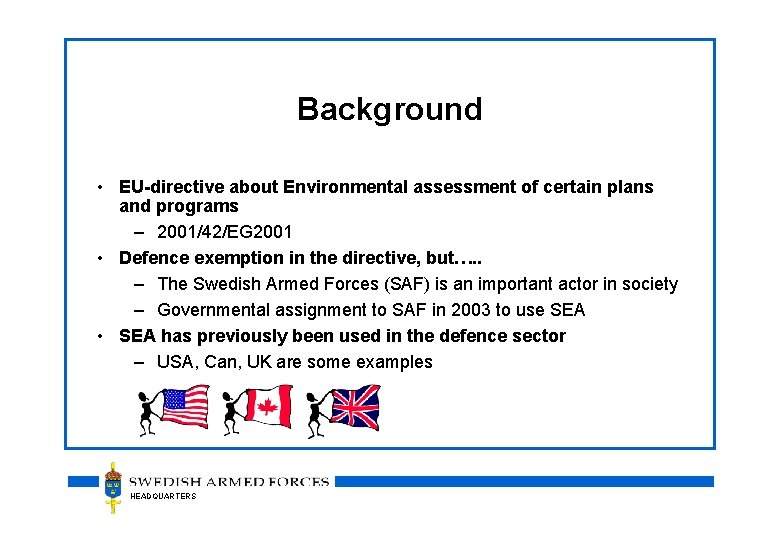 Background • EU-directive about Environmental assessment of certain plans and programs – 2001/42/EG 2001