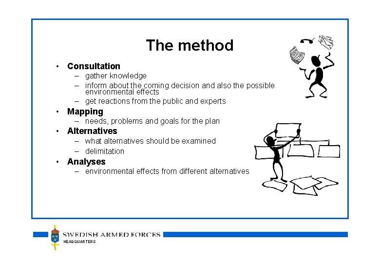 The method • Consultation – gather knowledge – inform about the coming decision and