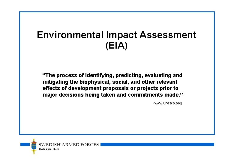 Environmental Impact Assessment (EIA) “The process of identifying, predicting, evaluating and mitigating the biophysical,