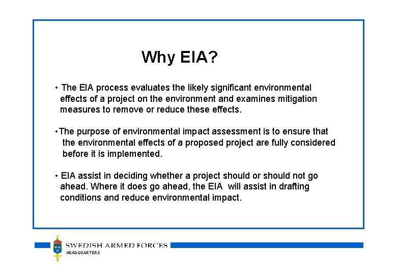 Why EIA? • The EIA process evaluates the likely significant environmental effects of a