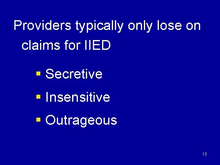 Providers typically only lose on claims for IIED § Secretive § Insensitive § Outrageous