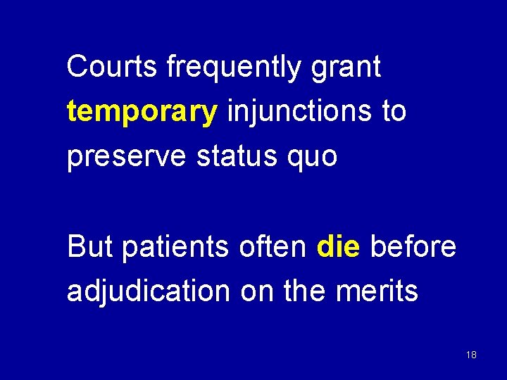 Courts frequently grant temporary injunctions to preserve status quo But patients often die before