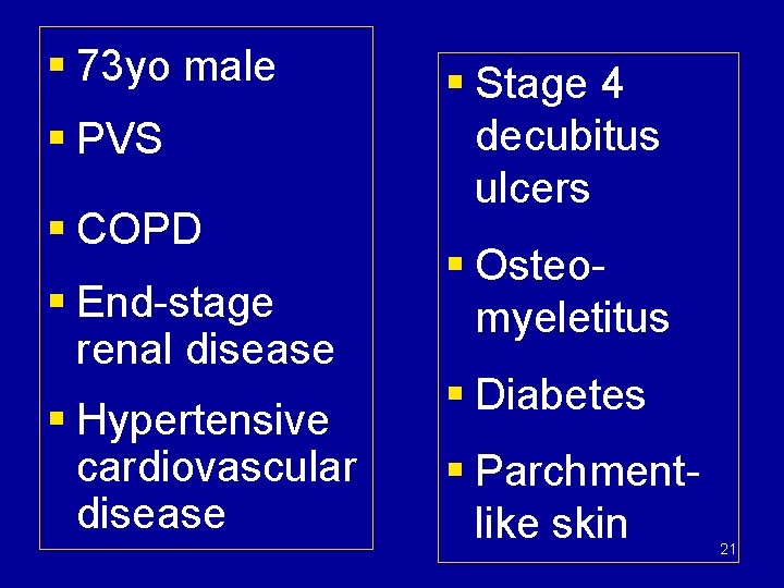 § 73 yo male § PVS § COPD § End-stage renal disease § Hypertensive