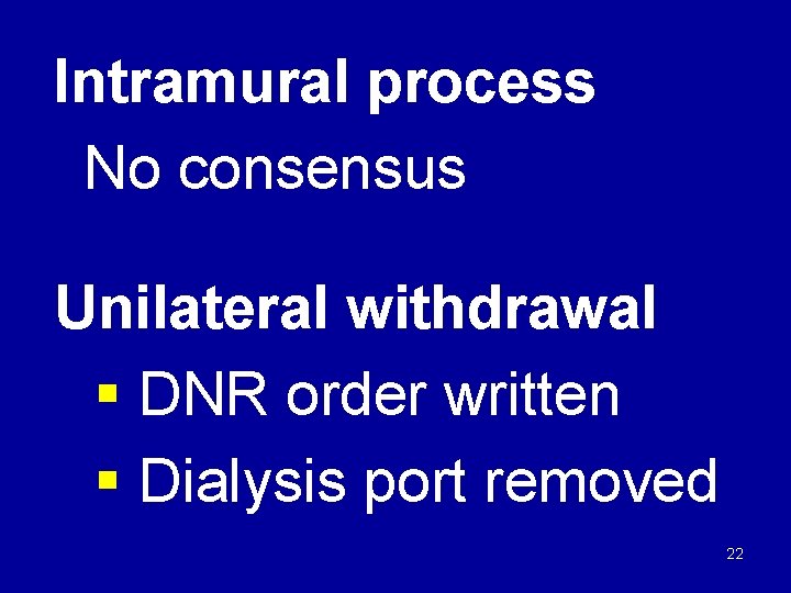 Intramural process No consensus Unilateral withdrawal § DNR order written § Dialysis port removed