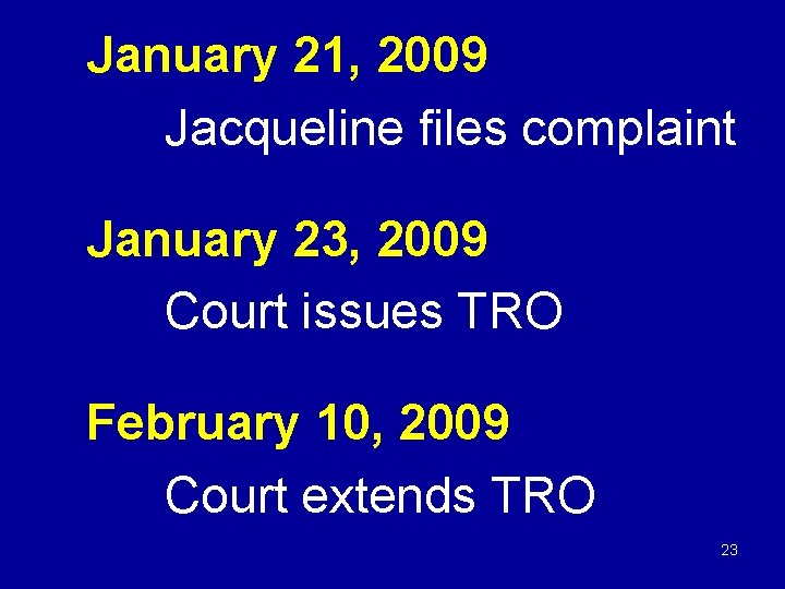 January 21, 2009 Jacqueline files complaint January 23, 2009 Court issues TRO February 10,