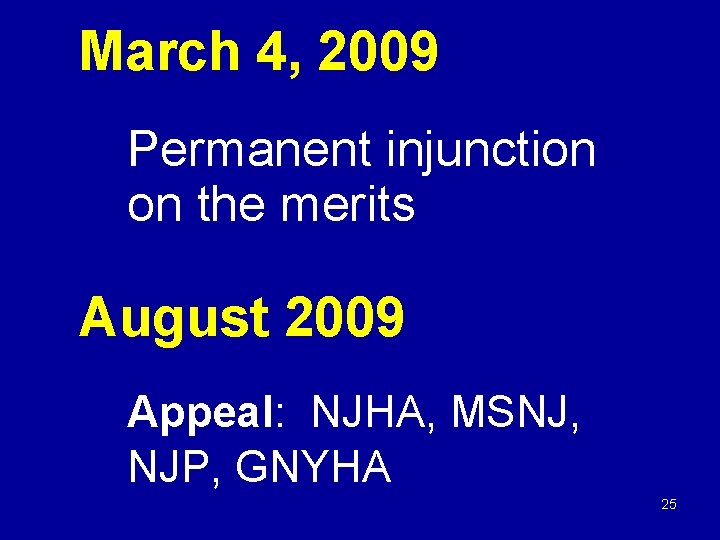 March 4, 2009 Permanent injunction on the merits August 2009 Appeal: NJHA, MSNJ, NJP,