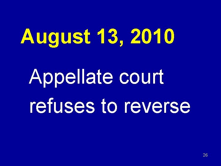 August 13, 2010 Appellate court refuses to reverse 26 